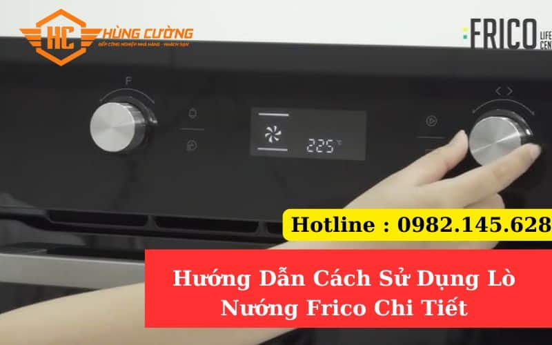 Hướng Dẫn Cách Sử Dụng Lò Nướng Frico Chi Tiết