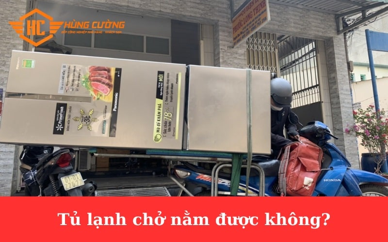Tủ lạnh chở nằm được không